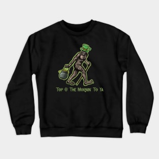 Top O’ The Mornin’ To Ya Crewneck Sweatshirt